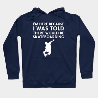 I Was Told There Would Be Skateboarding Skateboard Hoodie